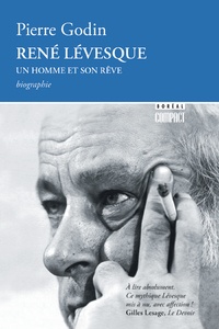 Pierre Godin - René Lévesque, un homme et son rêve.