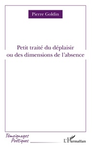 Pierre Goldin - Petit traité du déplaisir ou des dimensions de l'absence.