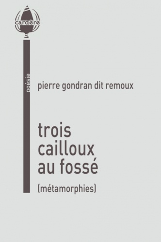 Pierre Gondran - Trois cailloux au fossé - Métamorphies.