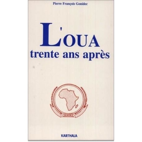 Pierre Gonidec - L'OUA trente ans après - L'unité africaine à l'épreuve.