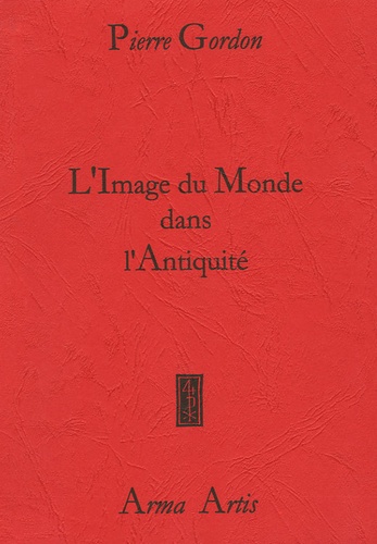 Pierre Gordon - L'Image du Monde dans L'Antiquité.