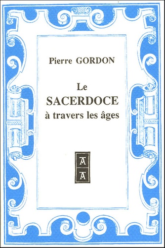 Pierre Gordon - Le sacerdoce à travers les âges.