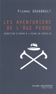 Pierre Gouabault - Les aventuriers de l'âge perdu - Directeur d'EHPAD à l'heure du Covid-19.