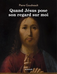Pierre Goudreault - Quand Jésus pose son regard sur moi.