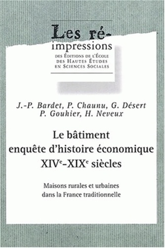 Pierre Gouhier et Pierre Chaunu - Le bâtiment, enquête d'histoire économique XIVe-XIXe siècles. - Maisons rurales et urabianes dans la France traditionnelle.