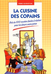 La Cuisine Des Copains. Pres De 200 Recettes Faciles A Realiser Pour Les Diners Entre Potes