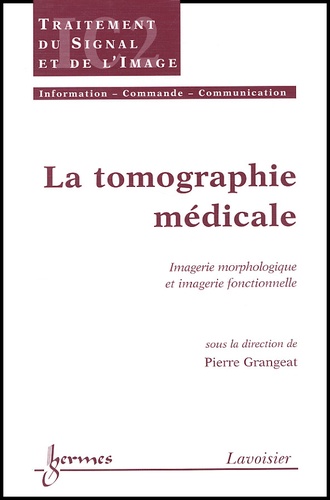 La tomographie médicale. Imagerie morphologique... de Pierre Grangeat -  Livre - Decitre