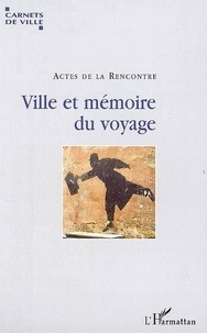 Pierre Gras et Catherine Payen - Ville et mémoire du voyage - Actes de la seconde rencontre "Villes, voyages, voyageurs" de Villeurbanne.