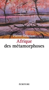 Pierre Graziani - Afrique des métamorphoses.
