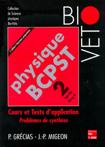 Pierre Grécias et Jean-Pierre Migeon - Physique Bcpst 2. Cours Et Tests D'Application.