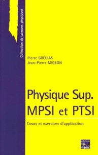 Pierre Grécias et Jean-Pierre Migeon - Physique Sup Mpsi Et Ptsi. Cours Et Exercices D'Application.