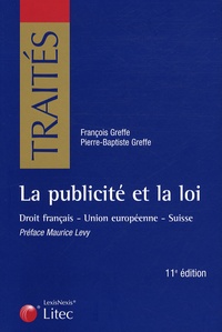 Pierre Greffe et François Greffe - La publicité et la loi - Droit français- Union européenne- Suisse.