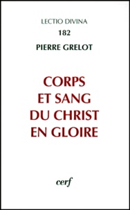 Pierre Grelot - Corps et sang du Christ en gloire - Enquête dogmatique.