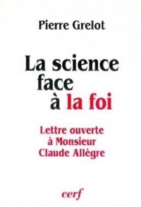 Pierre Grelot - La science face à la foi - Lettre ouverte à monsieur Claude Allègre....