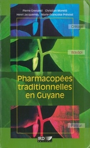 Pierre Grenand et Chrtistine Moretti - Pharmacopées traditionnelles en Guyane - Créoles, Wayãpi, Palikur.