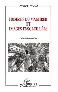 Pierre Grenaud - Hommes du Maghreb & images ensoleillées.