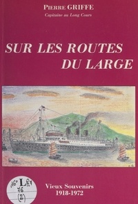 Pierre Griffe - Sur les routes du large - Vieux souvenirs (1918-1972).