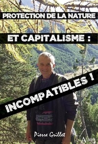 Pierre Grillet - Protection de la nature et capitalisme : incompatibles !.