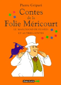 Pierre Gripari - Contes De La Folie Mericourt. Le Marchand De Fessees Et Autres Contes.