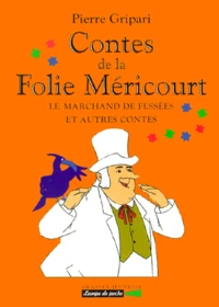 Contes De La Folie Mericourt. Le Marchand De Fessees Et Autres Contes