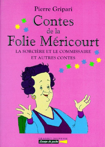 Pierre Gripari - Contes De La Folie Mericourt. La Sorciere Et Le Commissaire Et Autres Contes.