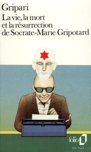Pierre Gripari - La Vie, la mort et la résurrection de Socrate-Marie Gripotard.
