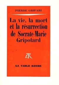 Pierre Gripari - La vie, la mort et la résurrection de Socrate-Marie Gripotard.
