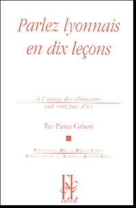 Pierre Grison - Parlez lyonnais en dix leçons - A l'usage des étrangers qui ne sont pas d'ici.