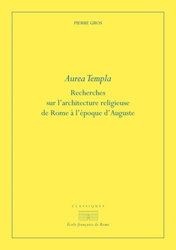 Aurea templa. Recherches sur l'architecture religieuse à Rome à l'époque d'Auguste 2e édition