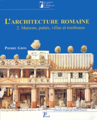 Pierre Gros - L'architecture romaine du début du IIIe siècle avant J-C à la fin du Haut-Empire - Tome 2, Maisons, palais, villas et tombeaux.