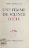 Pierre Grosclaude - Femme de science et poète, Lucie Rondeau-Luzeau.