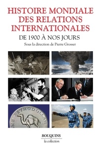 Pierre Grosser - Histoire mondiale des relations internationales - De 1900 à nos jours.