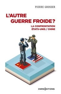 Pierre Grosser - L'autre guerre froide ? - La confrontation Etats-Unis / Chine.