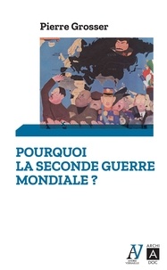 Pierre Grosser - Pourquoi la Seconde Guerre mondiale ?.