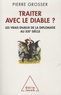 Pierre Grosser - Traiter avec le diable ? - Les vrais enjeux de la démocratie au XXIe siècle.