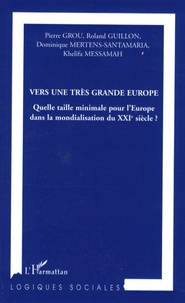 Pierre Grou et Roland Guillon - Vers une très grande Europe - Quelle taille minimale pour l'Europe dans la mondialisation du XXIe siècle ?.