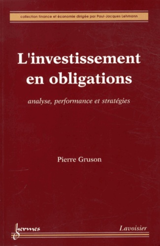 Pierre Gruson - L'investissement en obligations - Analyse, performance et stratégies.