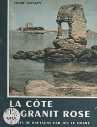 Pierre Guéguen et Jos Le Doaré - La côte de granit rose.