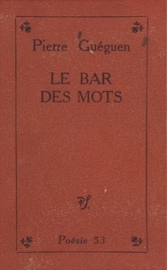 Pierre Guéguen - Le Bar des Mots - Suivi de Adam Granitique.