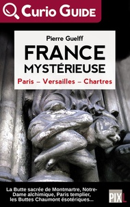 Pierre Guelff - France mystérieuse - Paris, Versailles, Chartres.