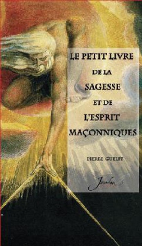 Pierre Guelff - Le petit livre de la sagesse et de l'esprit maçonniques.