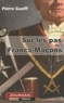Pierre Guelff - Sur les pas des Francs-Maçons - Une Franc-Maçonnerie de "terrain".