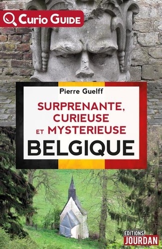 Pierre Guelff - Surprenante, curieuse et mystérieuse Belgique.