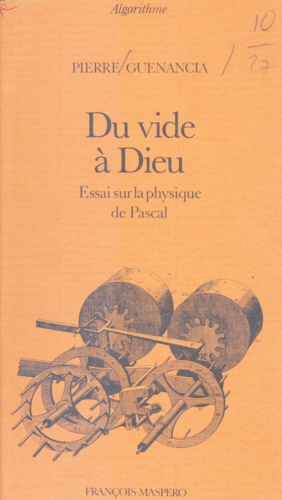 Pierre Guenancia et Pierre Raymond - Du vide à Dieu - Essai sur la physique de Pascal.