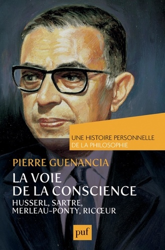 La voie de la conscience. Husserl, Sartre, Merleau-Ponty, Ricoeur