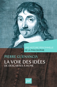 Pierre Guenancia - La voie des idées, de Descartes à Hume.