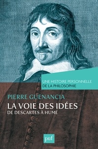 Pierre Guenancia - La voie des idées, de Descartes à Hume.