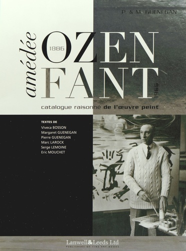 Pierre Guenegan et Margaret Guenegan - Amédée Ozenfant (1886-1966) - Catalogue raisonné de l'oeuvre peint.