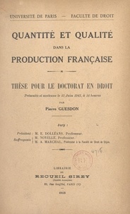 Pierre Guesdon et  Faculté de droit de l'Universi - Quantité et qualité dans la production française - Thèse pour le Doctorat en droit, présentée et soutenue le 13 juin 1942, à 14 heures.