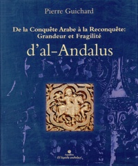 Pierre Guichard - De la conquête arabe à la reconquête : grandeur et fragilité d'al-Andalus.